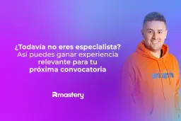 ¿Todavía no eres especialista? Así puedes ganar experiencia relevante para tu próxima convocatoria