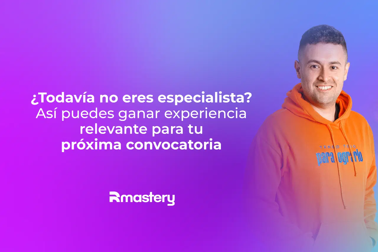 ¿Todavía no eres especialista? Así puedes ganar experiencia relevante para tu próxima convocatoria
