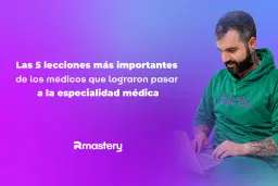 Las 5 lecciones más importantes de los médicos que lograron pasar a la especialidad médica