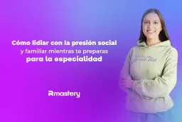 Cómo lidiar con la presión social y familiar mientras te preparas para la especialidad